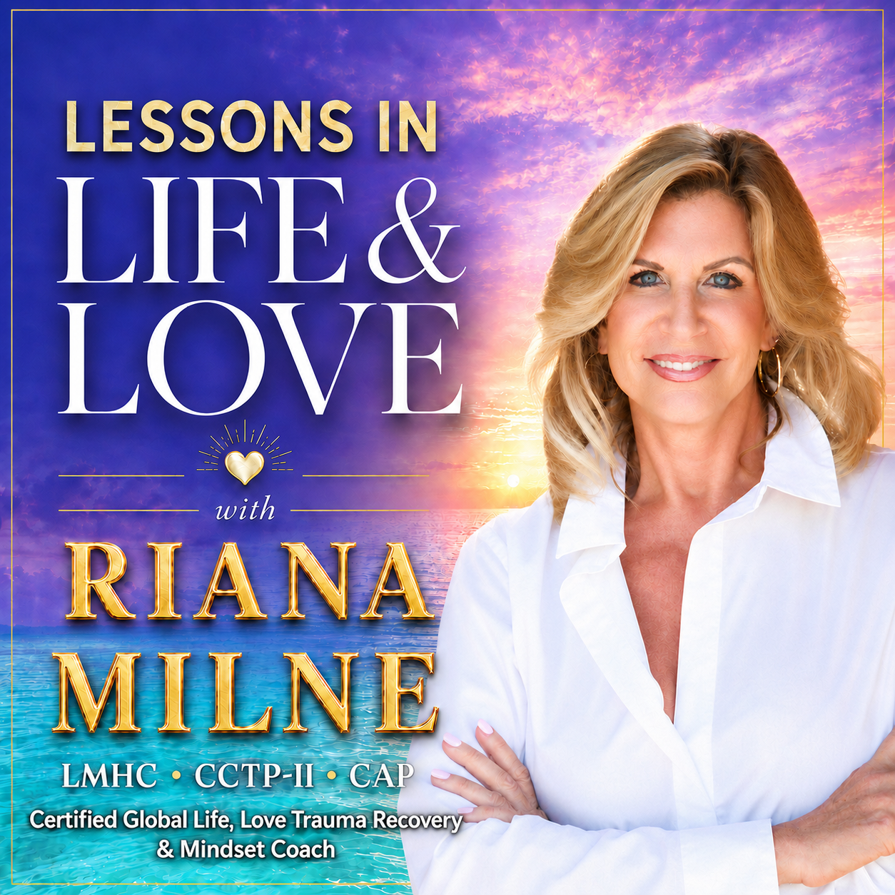 Lessons in Life & Love™ podcast cover with Coach Riana Milne